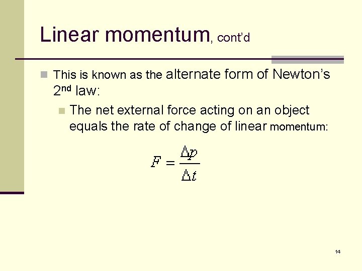 Linear momentum, cont’d n This is known as the alternate form of Newton’s 2