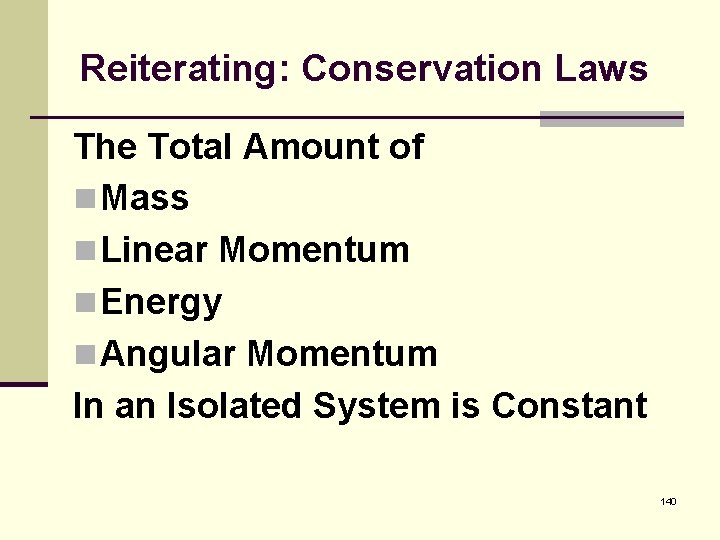 Reiterating: Conservation Laws The Total Amount of n Mass n Linear Momentum n Energy