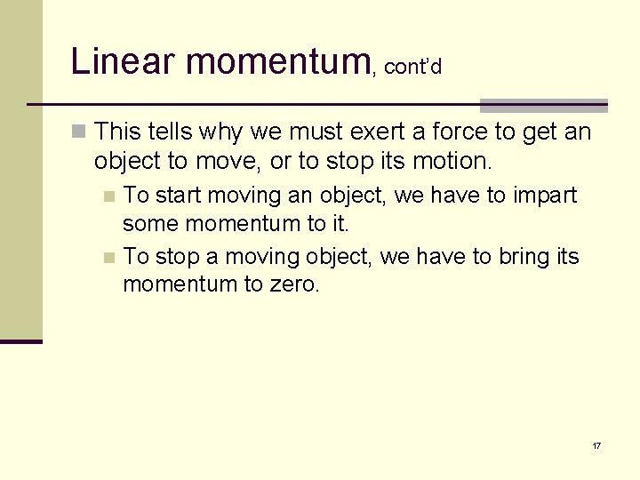 Linear momentum, cont’d n This tells why we must exert a force to get