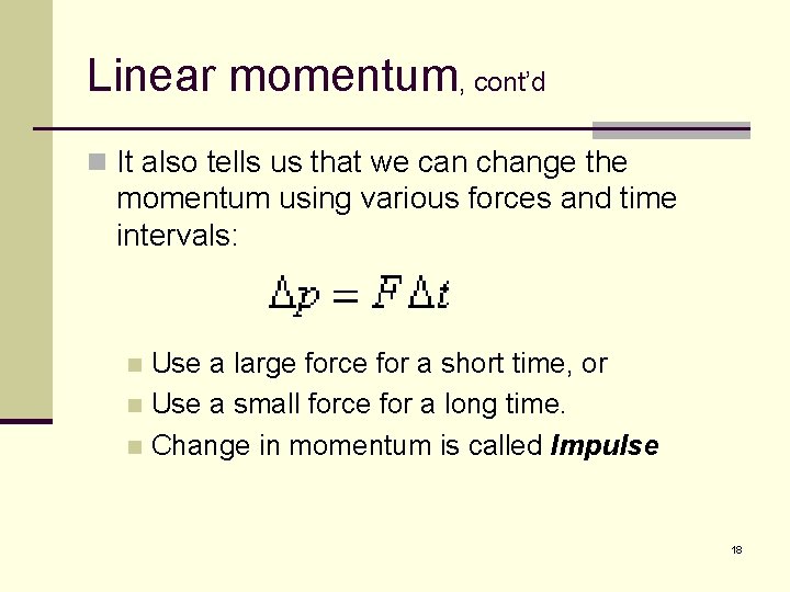 Linear momentum, cont’d n It also tells us that we can change the momentum