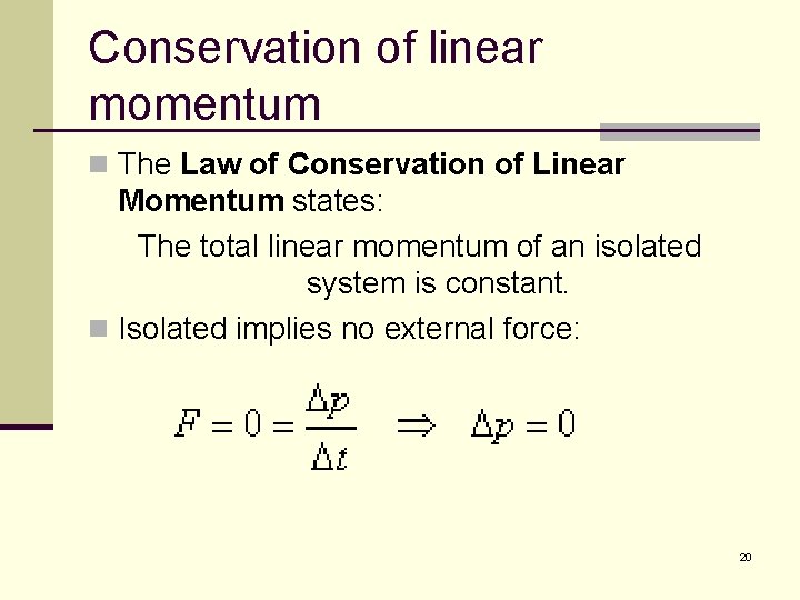 Conservation of linear momentum n The Law of Conservation of Linear Momentum states: The