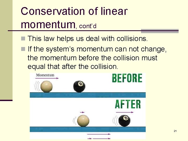 Conservation of linear momentum, cont’d n This law helps us deal with collisions. n