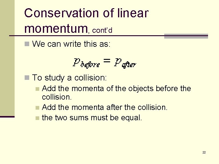 Conservation of linear momentum, cont’d n We can write this as: n To study