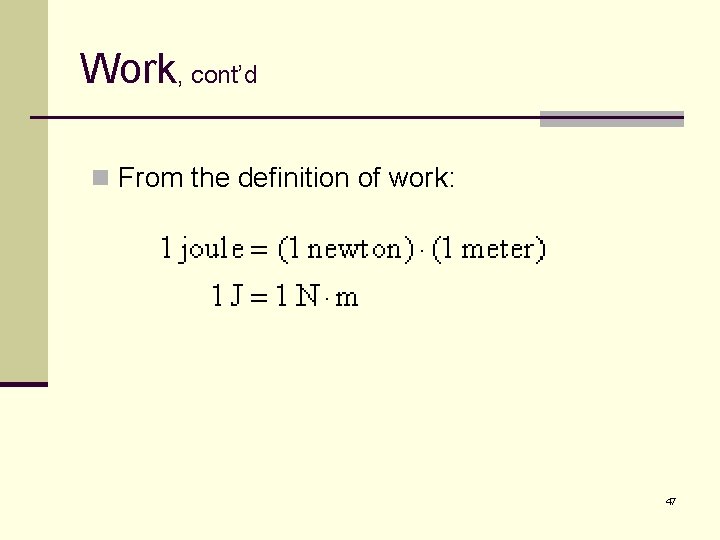 Work, cont’d n From the definition of work: 47 