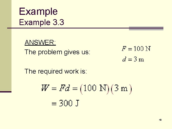 Example 3. 3 ANSWER: The problem gives us: The required work is: 49 