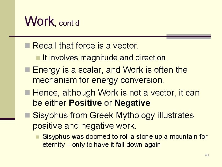 Work, cont’d n Recall that force is a vector. n It involves magnitude and