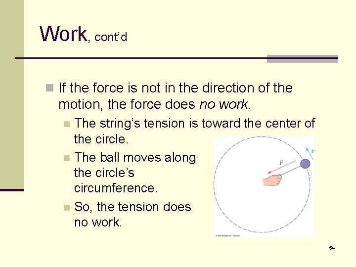 Work, cont’d n If the force is not in the direction of the motion,