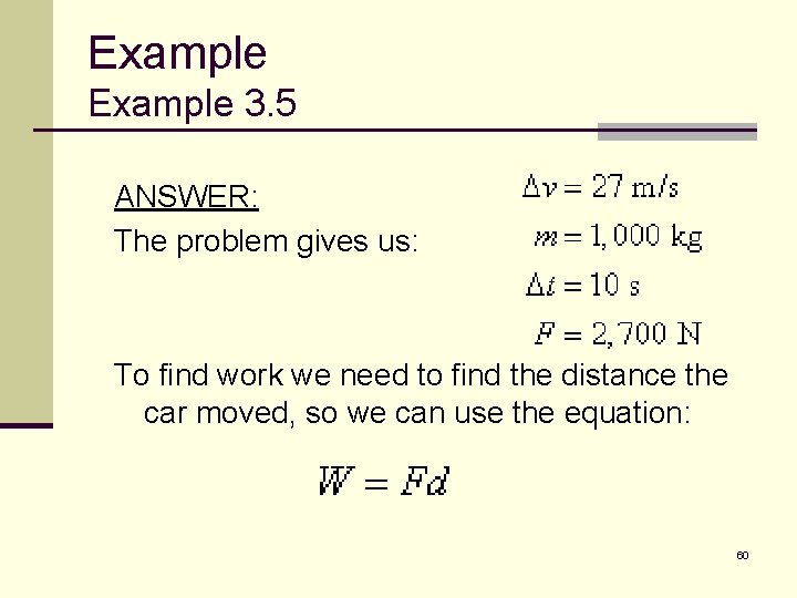 Example 3. 5 ANSWER: The problem gives us: To find work we need to