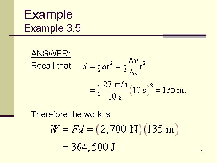 Example 3. 5 ANSWER: Recall that Therefore the work is 61 