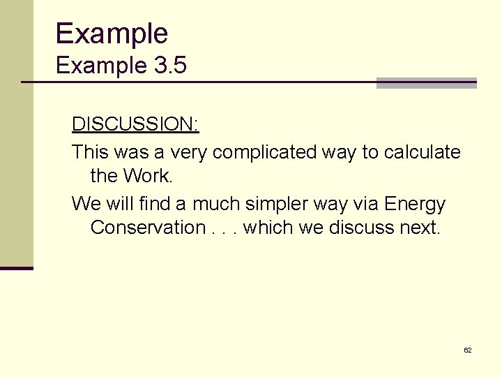 Example 3. 5 DISCUSSION: This was a very complicated way to calculate the Work.