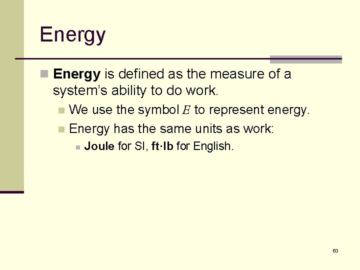Energy n Energy is defined as the measure of a system’s ability to do