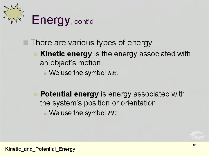 Energy, cont’d n There are various types of energy. n Kinetic energy is the