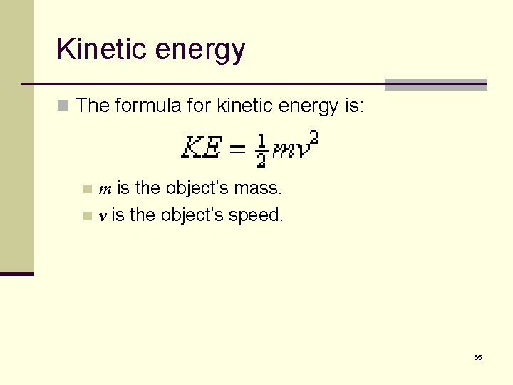 Kinetic energy n The formula for kinetic energy is: m is the object’s mass.