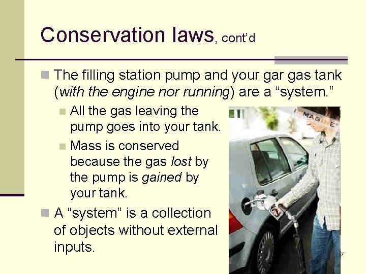 Conservation laws, cont’d n The filling station pump and your gas tank (with the