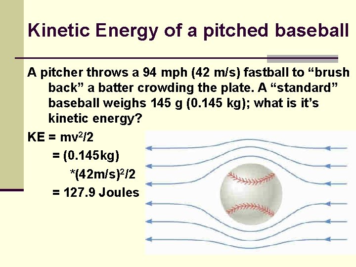Kinetic Energy of a pitched baseball A pitcher throws a 94 mph (42 m/s)