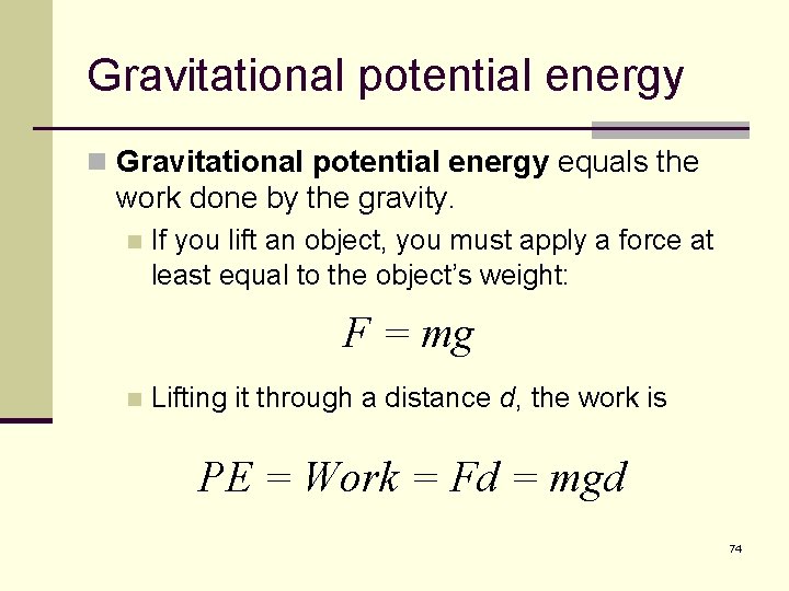 Gravitational potential energy n Gravitational potential energy equals the work done by the gravity.