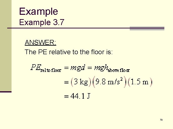 Example 3. 7 ANSWER: The PE relative to the floor is: 79 