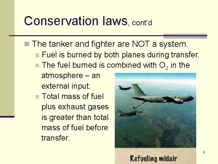 Conservation laws, cont’d n The tanker and fighter are NOT a system. n Fuel