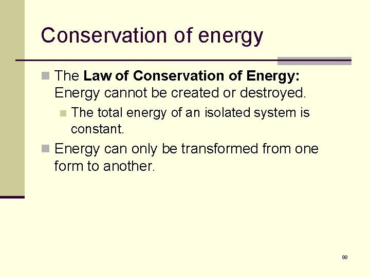 Conservation of energy n The Law of Conservation of Energy: Energy cannot be created