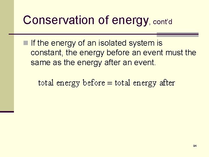 Conservation of energy, cont’d n If the energy of an isolated system is constant,