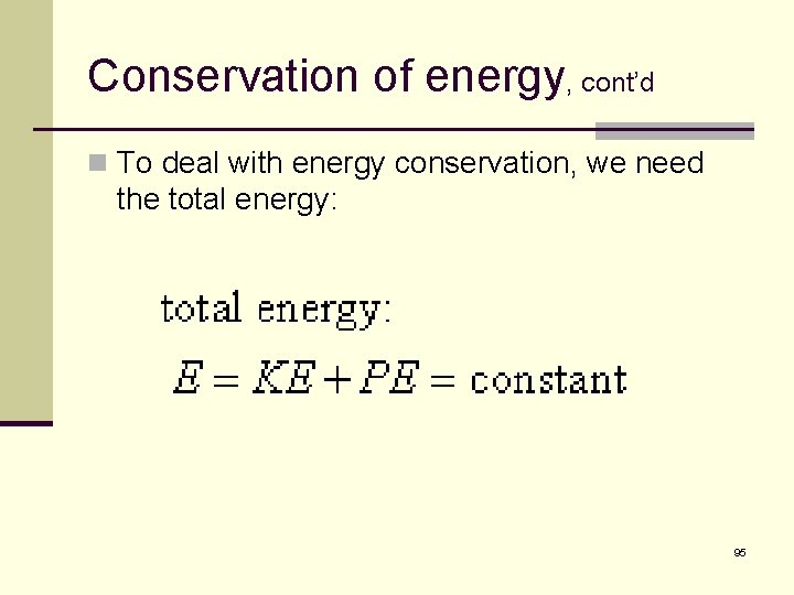 Conservation of energy, cont’d n To deal with energy conservation, we need the total