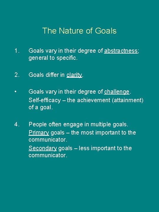 The Nature of Goals 1. Goals vary in their degree of abstractness; general to