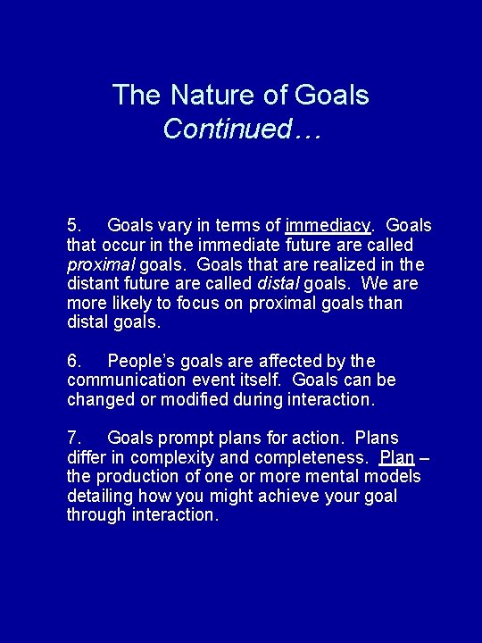 The Nature of Goals Continued… 5. Goals vary in terms of immediacy. Goals that