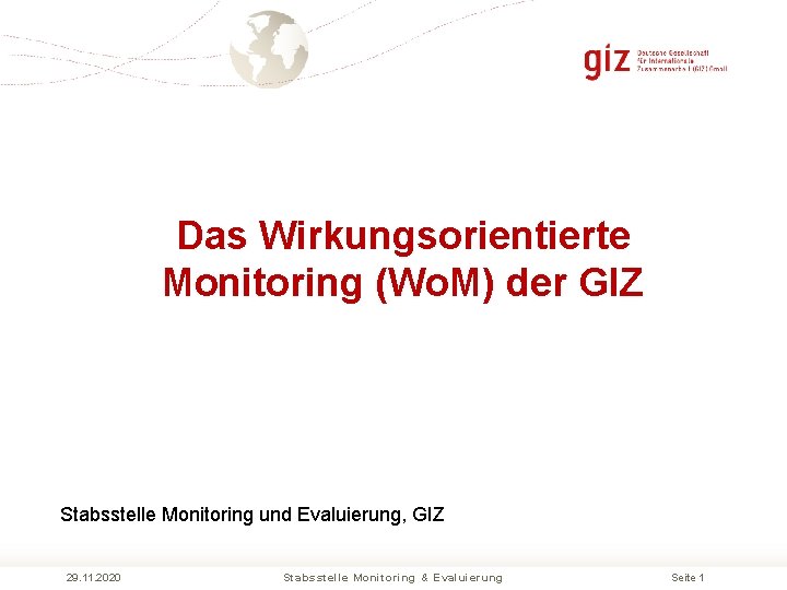  Das Wirkungsorientierte Monitoring (Wo. M) der GIZ Stabsstelle Monitoring und Evaluierung, GIZ 29.