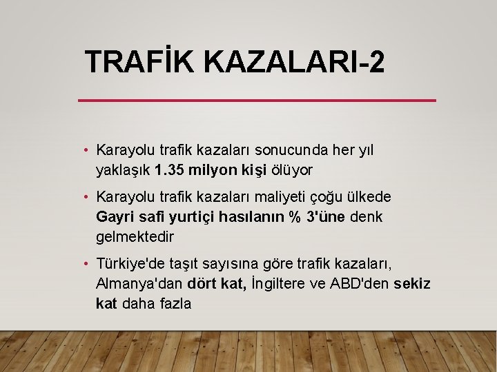 TRAFİK KAZALARI-2 • Karayolu trafik kazaları sonucunda her yıl yaklaşık 1. 35 milyon kişi