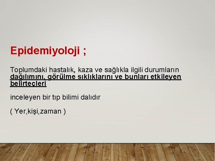 Epidemiyoloji ; Toplumdaki hastalık, kaza ve sağlıkla ilgili durumların dağılımını, görülme sıklıklarını ve bunları