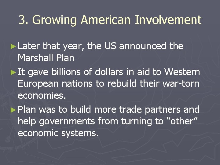 3. Growing American Involvement ► Later that year, the US announced the Marshall Plan 3. Growing American Involvement ► Later that year, the US announced the Marshall Plan