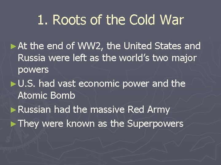 1. Roots of the Cold War ► At the end of WW 2, the 1. Roots of the Cold War ► At the end of WW 2, the