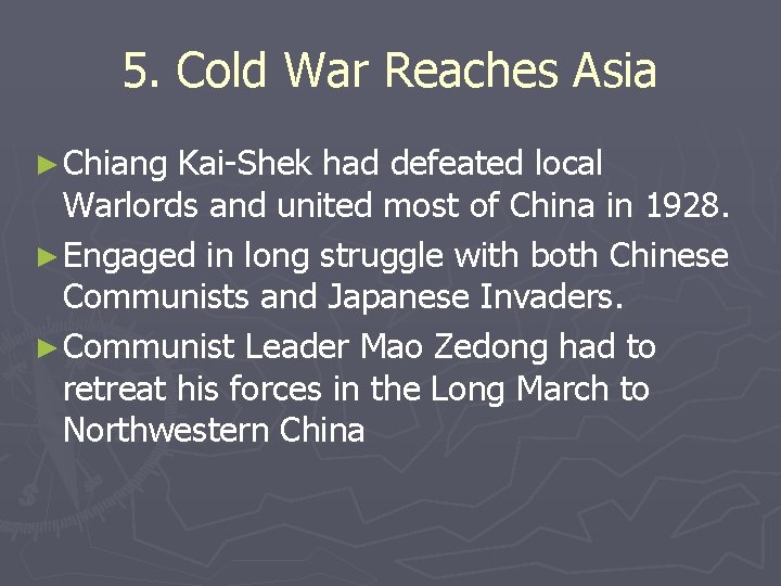 5. Cold War Reaches Asia ► Chiang Kai-Shek had defeated local Warlords and united 5. Cold War Reaches Asia ► Chiang Kai-Shek had defeated local Warlords and united