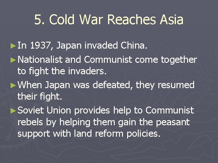 5. Cold War Reaches Asia ► In 1937, Japan invaded China. ► Nationalist and 5. Cold War Reaches Asia ► In 1937, Japan invaded China. ► Nationalist and