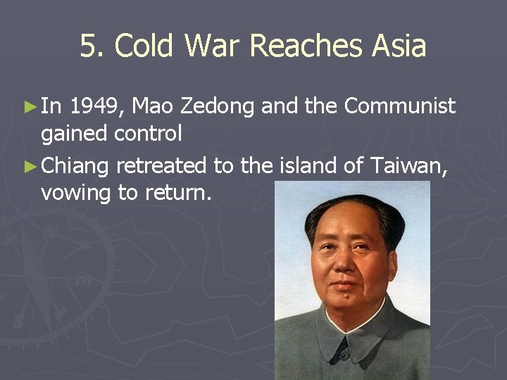 5. Cold War Reaches Asia ► In 1949, Mao Zedong and the Communist gained 5. Cold War Reaches Asia ► In 1949, Mao Zedong and the Communist gained