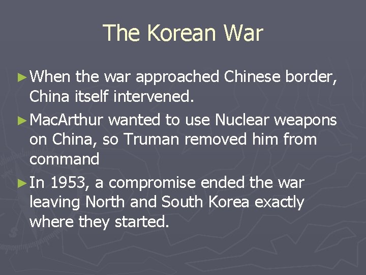 The Korean War ► When the war approached Chinese border, China itself intervened. ► The Korean War ► When the war approached Chinese border, China itself intervened. ►