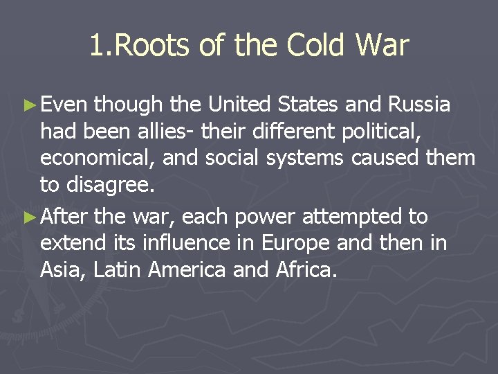 1. Roots of the Cold War ► Even though the United States and Russia 1. Roots of the Cold War ► Even though the United States and Russia