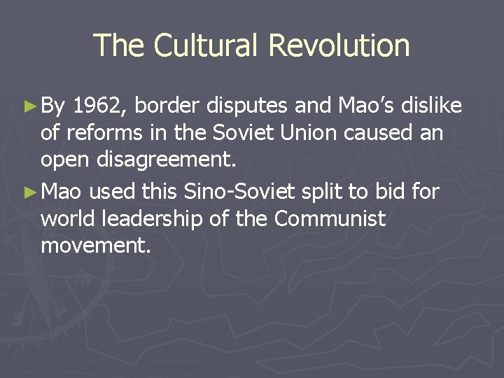 The Cultural Revolution ► By 1962, border disputes and Mao’s dislike of reforms in The Cultural Revolution ► By 1962, border disputes and Mao’s dislike of reforms in
