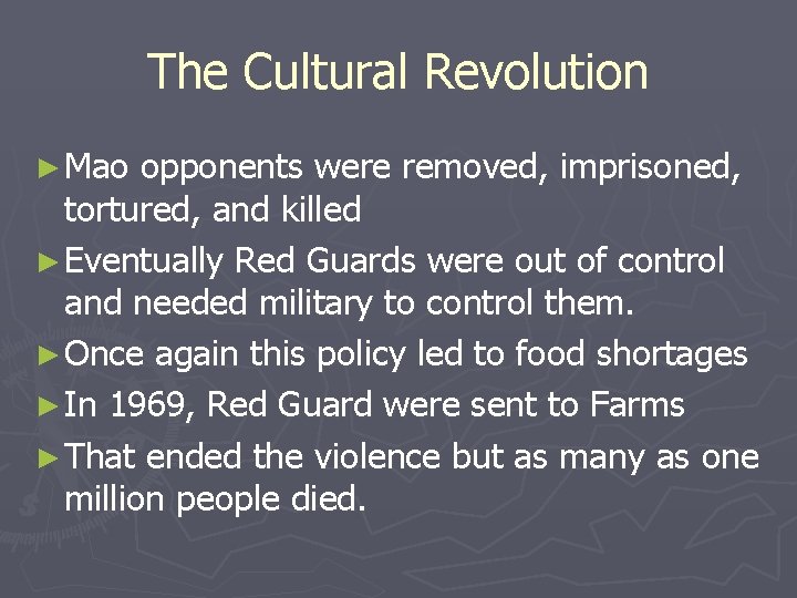 The Cultural Revolution ► Mao opponents were removed, imprisoned, tortured, and killed ► Eventually The Cultural Revolution ► Mao opponents were removed, imprisoned, tortured, and killed ► Eventually