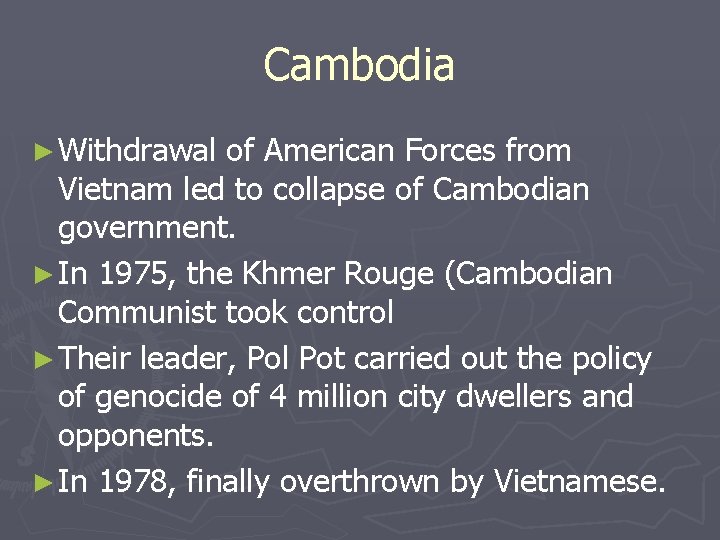 Cambodia ► Withdrawal of American Forces from Vietnam led to collapse of Cambodian government. Cambodia ► Withdrawal of American Forces from Vietnam led to collapse of Cambodian government.