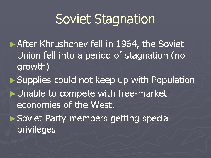 Soviet Stagnation ► After Khrushchev fell in 1964, the Soviet Union fell into a Soviet Stagnation ► After Khrushchev fell in 1964, the Soviet Union fell into a