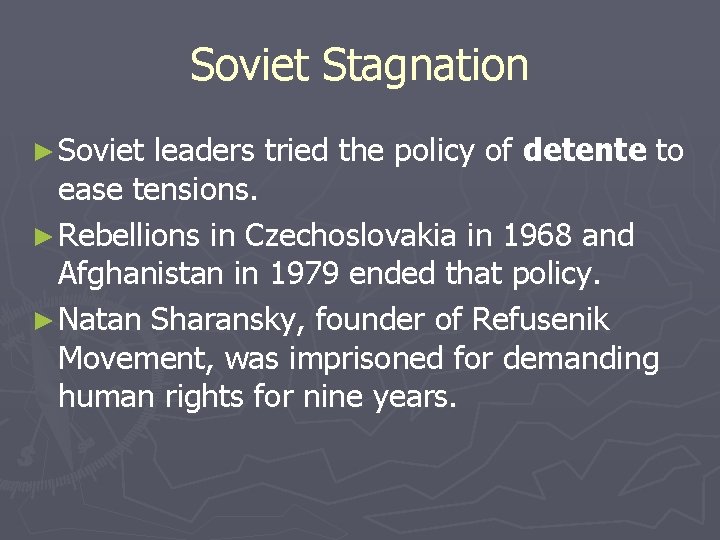 Soviet Stagnation ► Soviet leaders tried the policy of detente to ease tensions. ► Soviet Stagnation ► Soviet leaders tried the policy of detente to ease tensions. ►