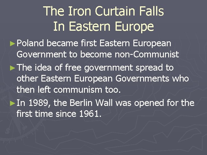 The Iron Curtain Falls In Eastern Europe ► Poland became first Eastern European Government The Iron Curtain Falls In Eastern Europe ► Poland became first Eastern European Government