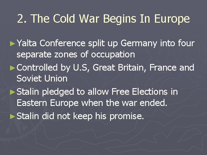 2. The Cold War Begins In Europe ► Yalta Conference split up Germany into 2. The Cold War Begins In Europe ► Yalta Conference split up Germany into