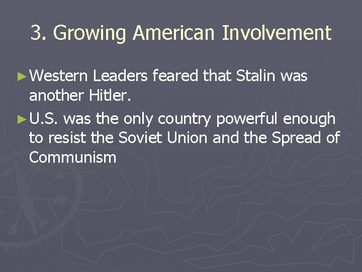 3. Growing American Involvement ► Western Leaders feared that Stalin was another Hitler. ► 3. Growing American Involvement ► Western Leaders feared that Stalin was another Hitler. ►