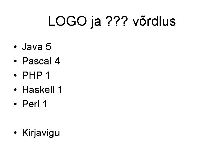 LOGO ja ? ? ? võrdlus • • • Java 5 Pascal 4 PHP