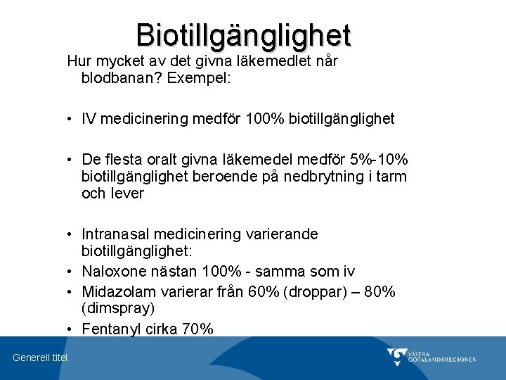 Biotillgänglighet Hur mycket av det givna läkemedlet når blodbanan? Exempel: • IV medicinering medför