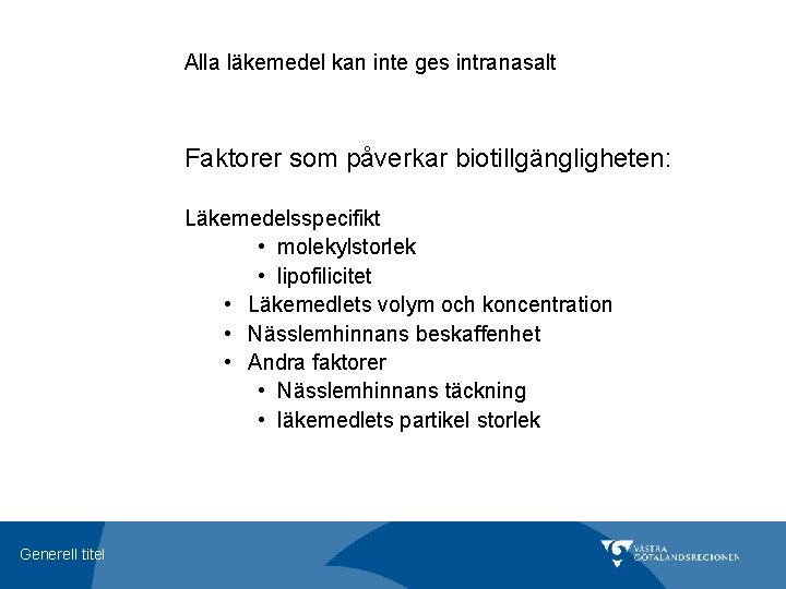 Alla läkemedel kan inte ges intranasalt Faktorer som påverkar biotillgängligheten: Läkemedelsspecifikt • molekylstorlek •