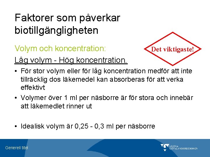 Faktorer som påverkar biotillgängligheten Volym och koncentration: Låg volym - Hög koncentration. Det viktigaste!