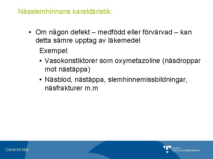 Nässlemhinnans karaktäristik: • Om någon defekt – medfödd eller förvärvad – kan detta sämre